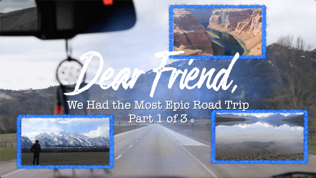 TJE 58: Dear Friend, We had the Most Epic Road Trip (Part 1 of&nbsp;3)